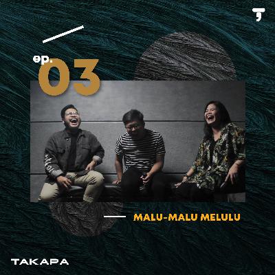 #Takapa03 -- Malu Malu Melulu #Takapa03 -- Malu Malu Melulu