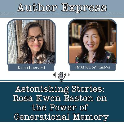 Astonishing Stories: Rosa Kwon Easton on the Power of Generational Memory -123 Astonishing Stories: Rosa Kwon Easton on the Power of Generational Memory -123