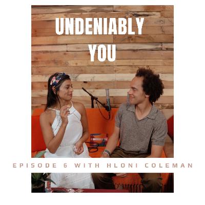 UNDENIABLY YOU with Hloni Coleman- Episode 6 UNDENIABLY YOU with Hloni Coleman- Episode 6