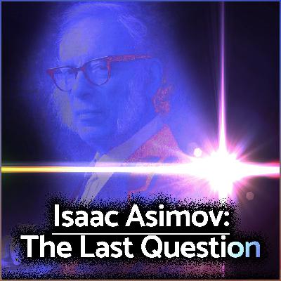 Isaac Asimov: The Last Question Isaac Asimov: The Last Question