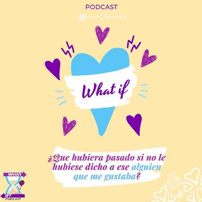 ¿Qué hubiera pasado si le hubiese dicho a ese alguien que me gustaba?