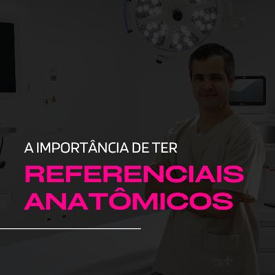 A importância de ter referenciais anatômicos. A importância de ter referenciais anatômicos.
