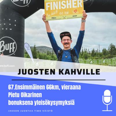 67.Ensimmäinen 66km, vieraana Pietu Oikarinen