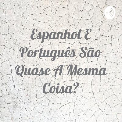 Espanhol e Português são quase a mesma coisa?