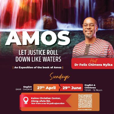 Let Justice Roll Down Like Waters, Amos 5v18-6v14_Felix Chimera Nyika, PhD.