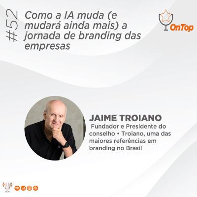 #52 - Como a IA muda (e mudará ainda mais) a jornada de branding das empresas