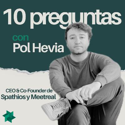 10 preguntas con: Pol Hevia I Ceo y Co-founder de Spathios y MeetReal