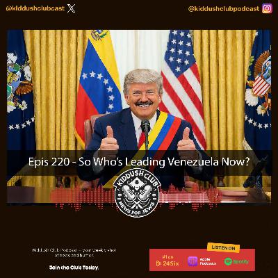Epis 220 - So Who's Leading Venezuela Now? Epis 220 - So Who's Leading Venezuela Now?