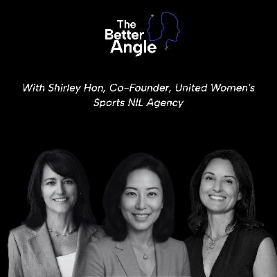 A Better Angle on Building Women's Sports with Shirley Hon, Co-Founder, United Women's Sports NIL Agency A Better Angle on Building Women's Sports with Shirley Hon, Co-Founder, United Women's Sports NIL Agency
