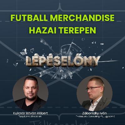 Futball merchandise hazai terepen – Vendég: Záborszky Iván | Lépéselőny podcast Futball merchandise hazai terepen – Vendég: Záborszky Iván | Lépéselőny podcast