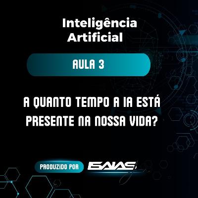 #EP.3 - Curso de IA - Aula 3 - Há quanto tempo a IA está presente na nossa vida?