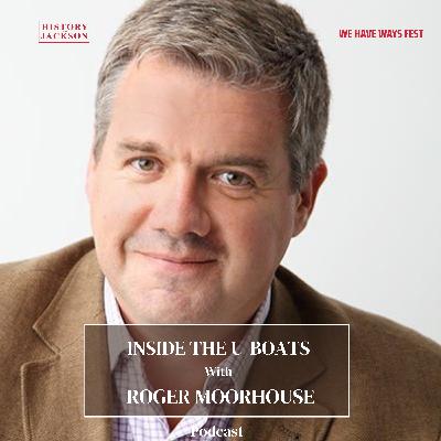 Inside the U-Boats with Roger Moorhouse: We Have Ways Fest Special Series