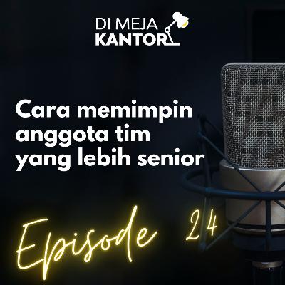 24 | Cara memimpin anggota tim yang lebih senior