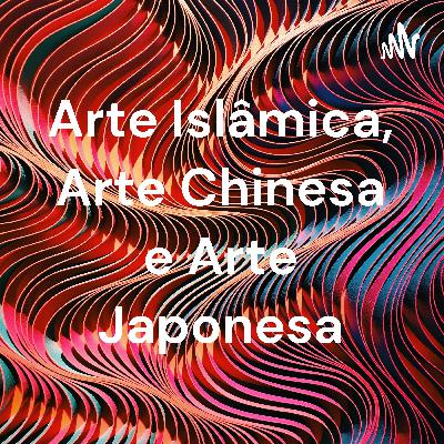 Arte Islámica,Arte Chinesa e Arte Japonesa Arte Islámica,Arte Chinesa e Arte Japonesa