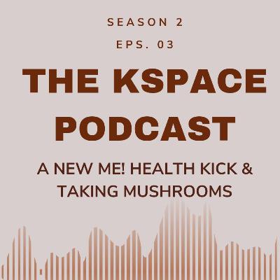 Health kick, taking mushrooms, a new me
