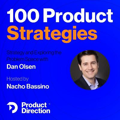 #45: Connecting the Problem Space and Your Product Strategy - with Dan Olsen #45: Connecting the Problem Space and Your Product Strategy - with Dan Olsen