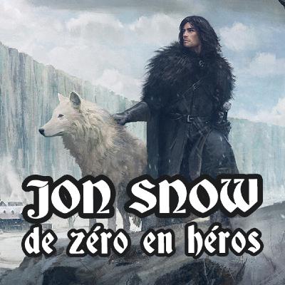 JON SNOW : de zéro en héros