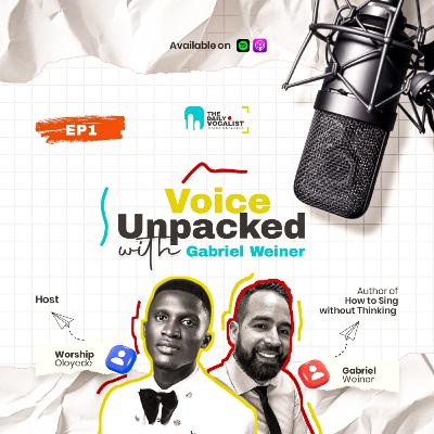 Ep1. Voice Unpacked with Gabriel Weiner