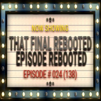 THAT Final Rebooted Episode Rebooted - 024 (138) Sleepless Knights Podcast