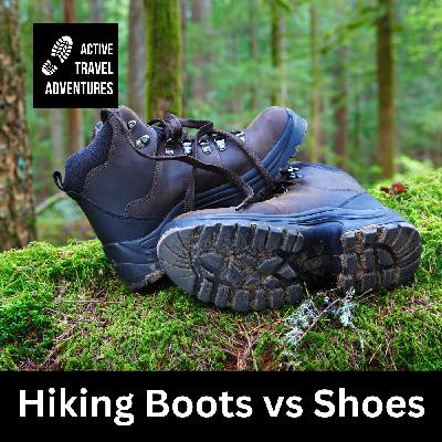 Hiking Gear : Choosing the Right Hiking Footwear for Your Adventures