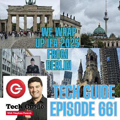 Tech Guide #661 - Our wrap up of IFA 2025 live from Berlin