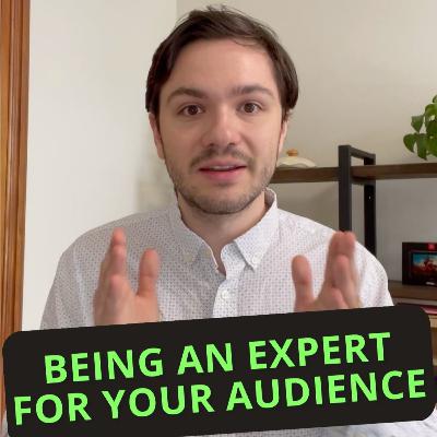 #530: Being an Expert For Your Audience #530: Being an Expert For Your Audience