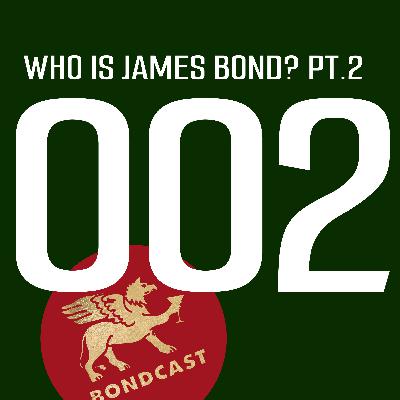 Episode 002: Who is James Bond? (part two)