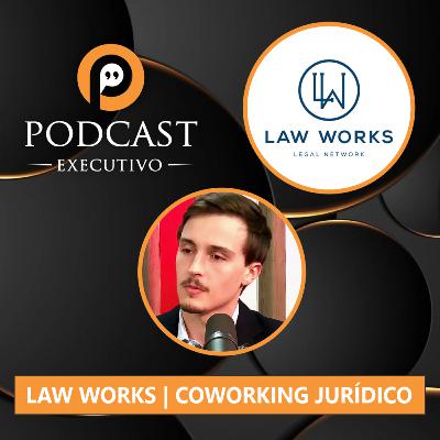 Podcast Executivo - Law Works