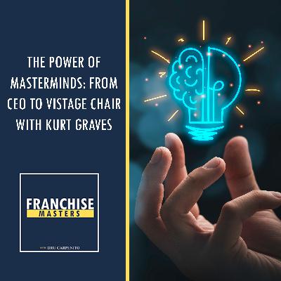 The Power Of Masterminds: From CEO To Vistage Chair With Kurt Graves The Power Of Masterminds: From CEO To Vistage Chair With Kurt Graves