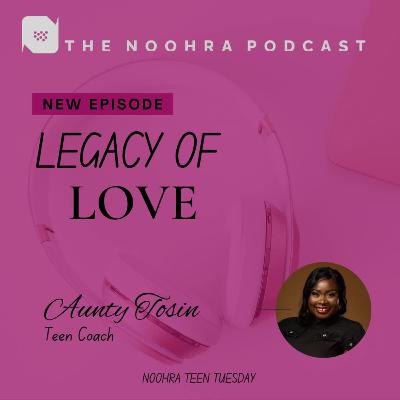 LEGACY OF LOVE (Noohra Teens Tuesday)