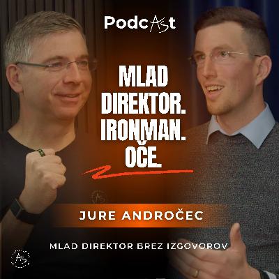 Ironman, ob 5ih ledena kopel, vodi 255 ljudi: Mlad direktor brez izgovorov – Jure Andročec | PodcAŠt #24
