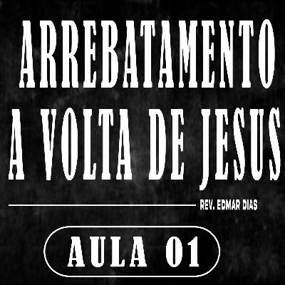 Arrebatamento: A Volta de Jesus (Episódio 01) | Rev. Edmar Dias