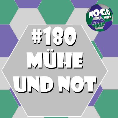 #180 - Mühe und Not