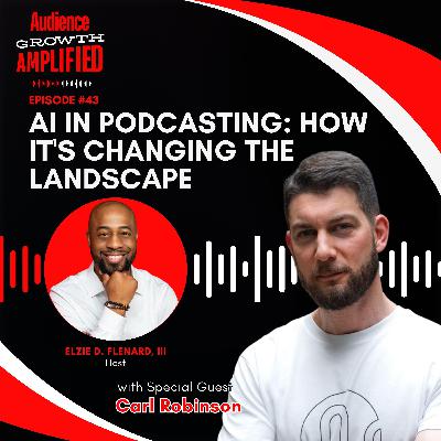 AI in Podcasting: How It's Changing the Landscape with Carl Robinson AI in Podcasting: How It's Changing the Landscape with Carl Robinson