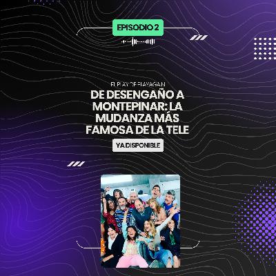 De Desengaño a Montepinar: la mudanza más famosa de la tele | El Play de PlayAgain 1x02