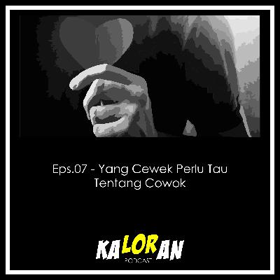 Eps. 07 - Yang Cewek Perlu Tau Tentang Cowok