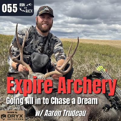 Ep. 055: Expire Archery: Going ALL IN to Chase a Dream w/ Aaron Trudeau