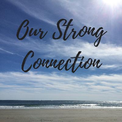 Our Strong Connection Episode #1
