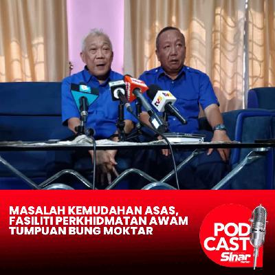 Masalah kemudahan asas, fasiliti perkhidmatan awam tumpuan Bung Moktar Masalah kemudahan asas, fasiliti perkhidmatan awam tumpuan Bung Moktar