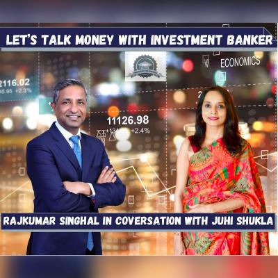 Let's Talk Money with Rajkumar Singhal