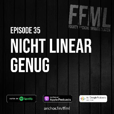 Ep 35 - Nicht linear genug Ep 35 - Nicht linear genug