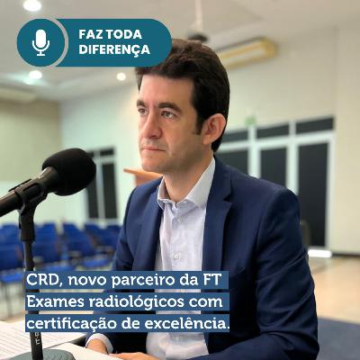 EP. 59 - CRD, novo parceiro da Fundação Tiradentes. Exames radiológicos com certificação de excelência EP. 59 - CRD, novo parceiro da Fundação Tiradentes. Exames radiológicos com certificação de excelência