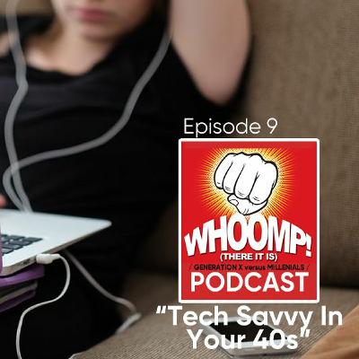 "Whoomp There It Is!" Podcast Episode 9: "Tech Savvy in your 40s"