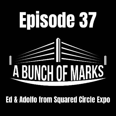 A Bunch of Marks Episode 37: Ed & Adolfo from Squared Circle Expo