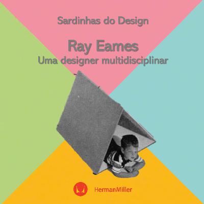 RAY EAMES - UMA DESIGNER MULTIDISCIPLINAR