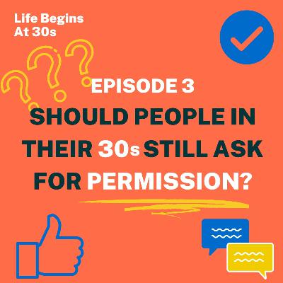 Should people in their 30s still ask for permission?