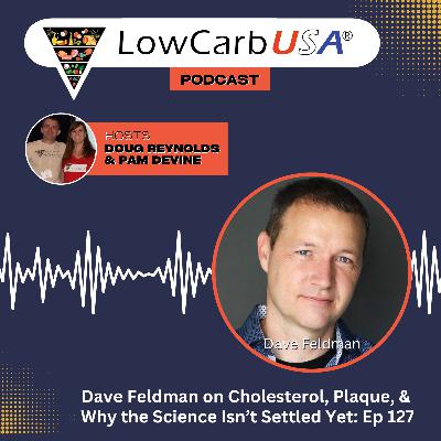 Dave Feldman on Cholesterol Code & Why the Science Isn't Settled Yet: Ep 127 Dave Feldman on Cholesterol Code & Why the Science Isn't Settled Yet: Ep 127