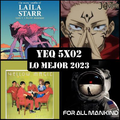 YEQ 5X02. Lo mejor de 2023 parte 2 (ahora es personal).Laila Starr, JjK, Yellow Magic Orch,For all mankind.
