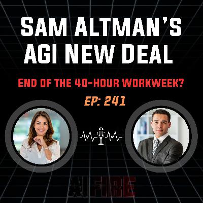 🎙️ EP 241: Sam Altman’s AGI New Deal & The End of the 40-Hour Workweek?