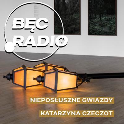 Bęc Radio: Nieposłuszne gwiazdy —> Czeczot Bęc Radio: Nieposłuszne gwiazdy —> Czeczot